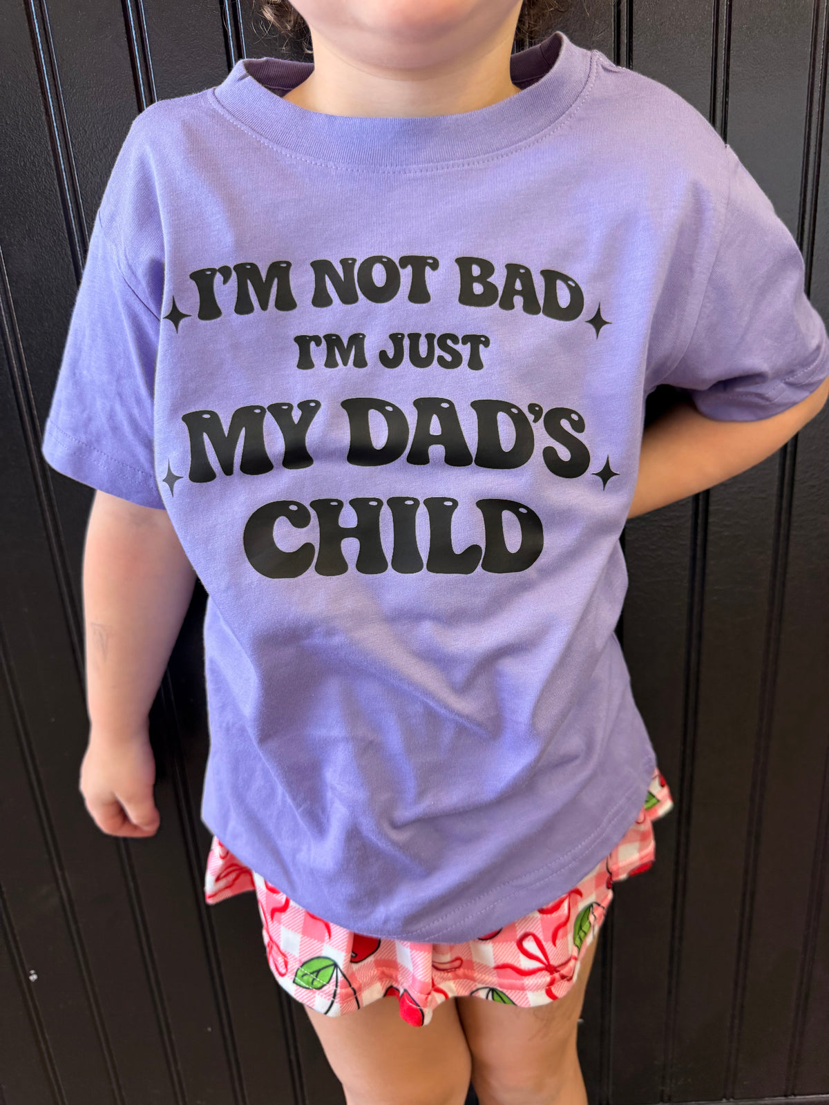 I’m not bad Just my dads child tee or sweatshirt