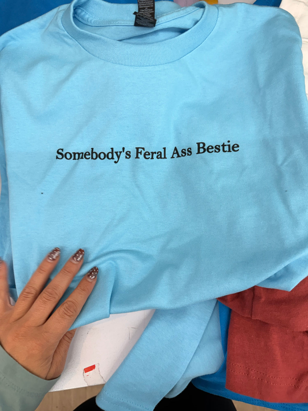 Somebody’s feral ass bestie tee or sweatshirt