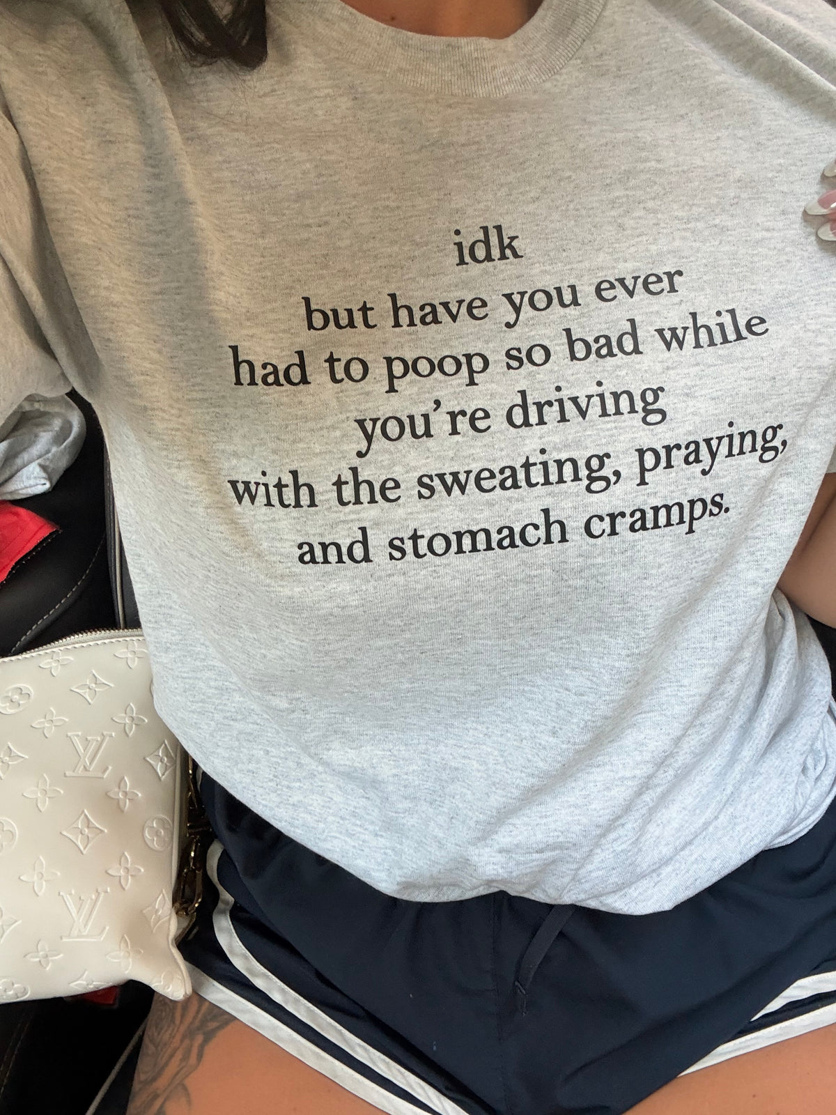 Idk but have you ever had to poop so bad tank ,tee or sweatshirt
