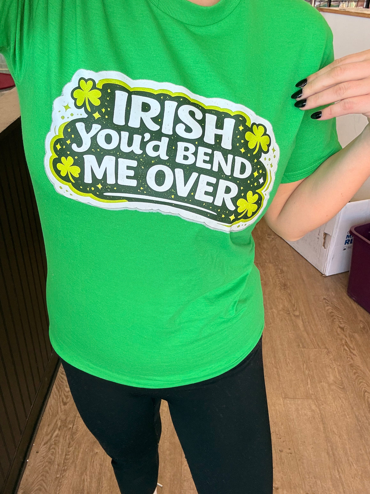 Irish you’d bend me over tee or sweatshirt