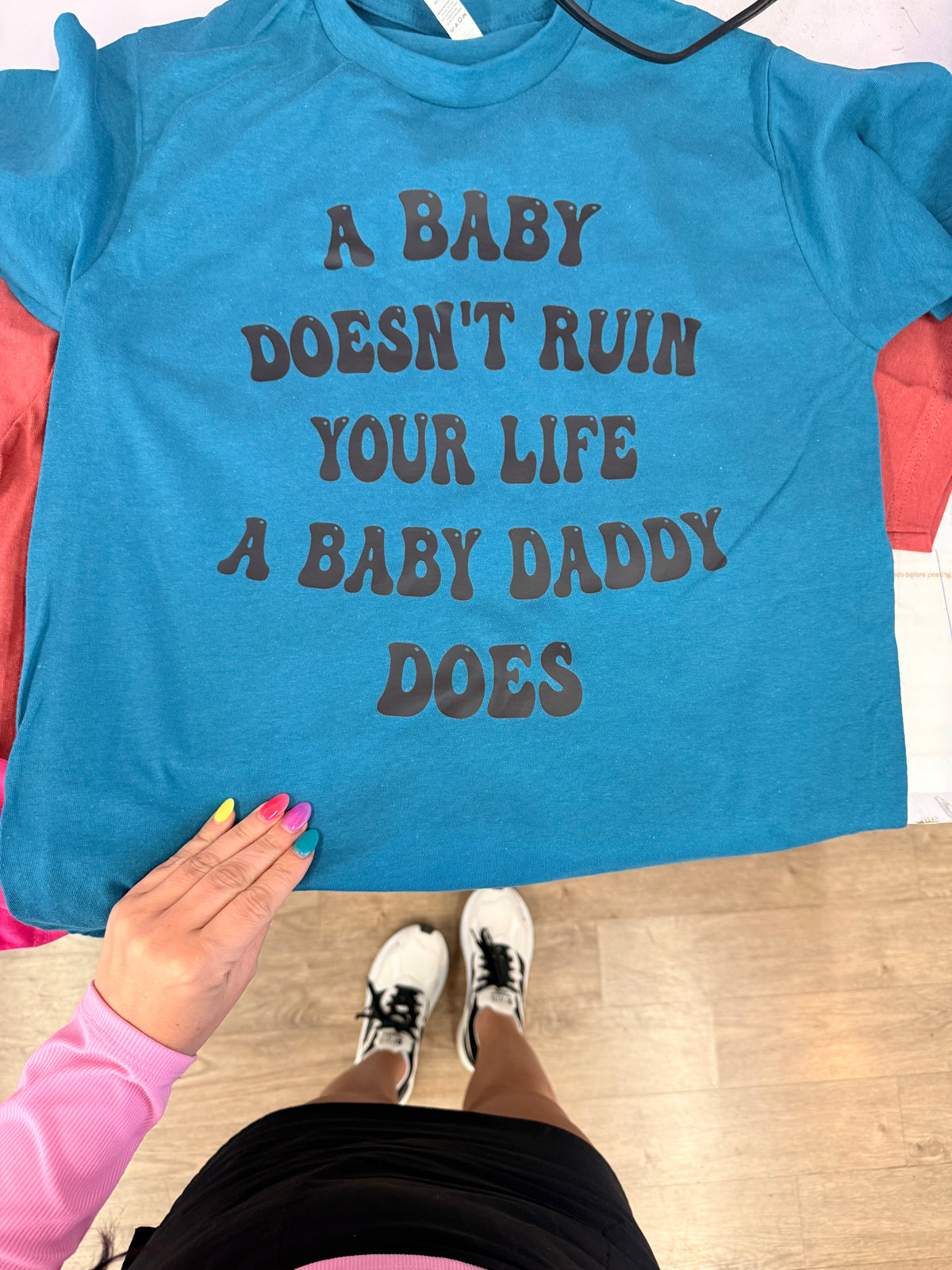 A baby doesn’t ruin your life the baby daddy does  tee or sweatshirt