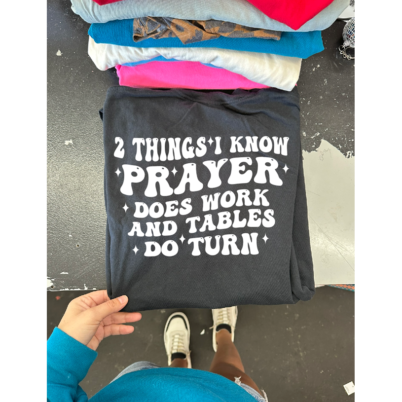 2 things I know Prayer does work Tee or sweatshirt