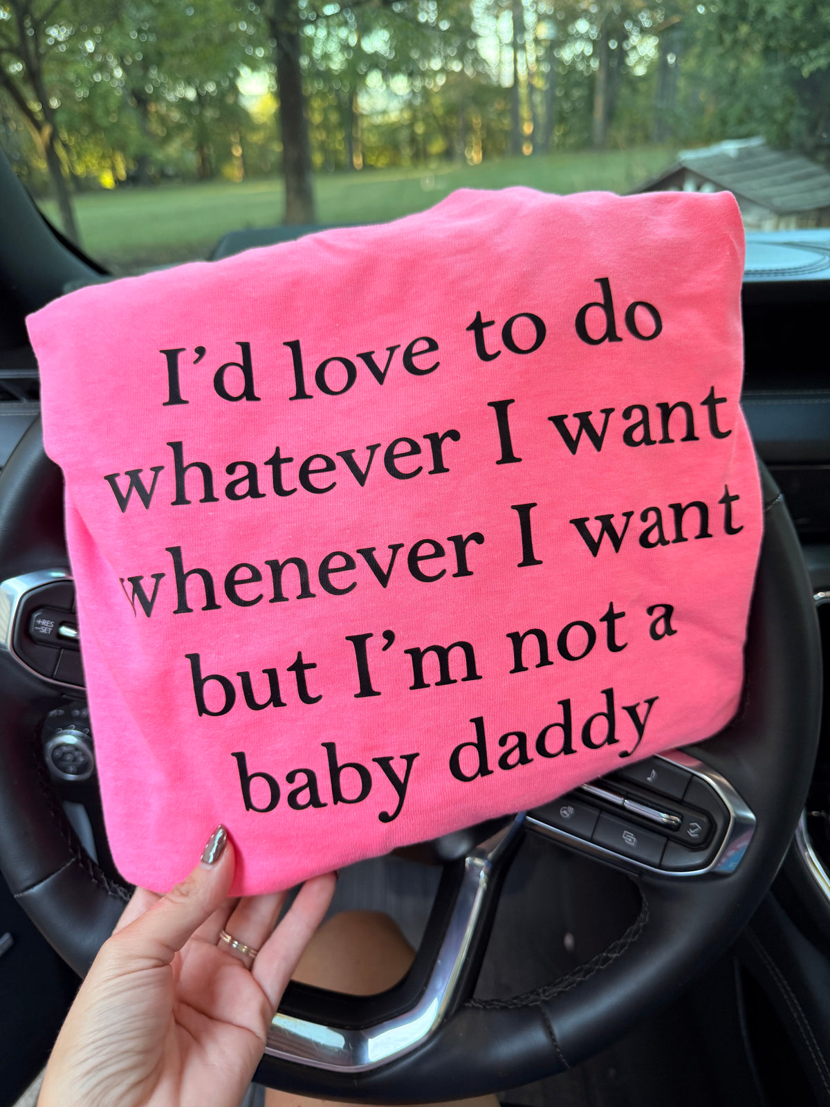 Id love to do whatever i want whenever do want but im not a baby daddy tee or sweatshirt
