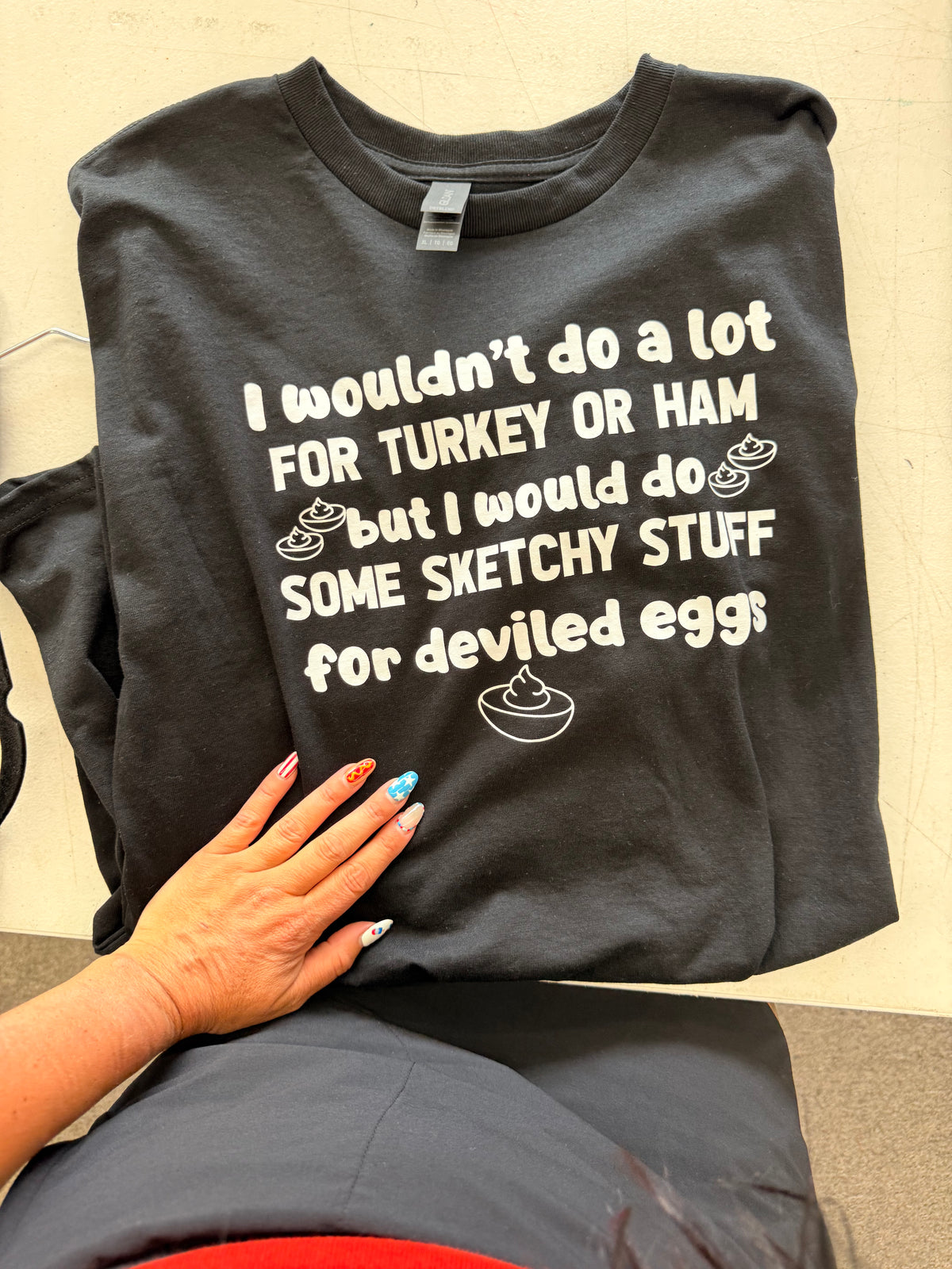 I wouldn't do a lot for turkey or ham but deviled eggs sketchy thanksgiving Tee or Sweatshirt