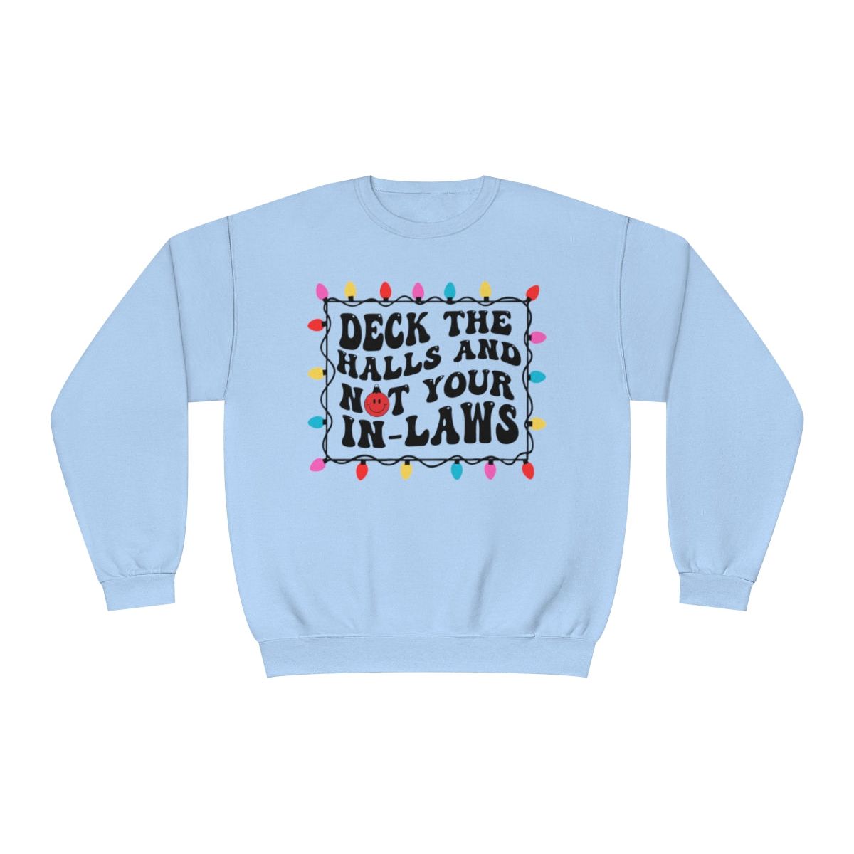 Deck the Halls and not your IN-LAWS Tee or Sweatshirt