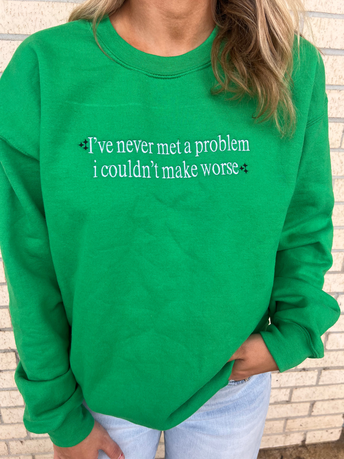 never met a problem I couldn't make worse  tee or sweatshirt embroidered