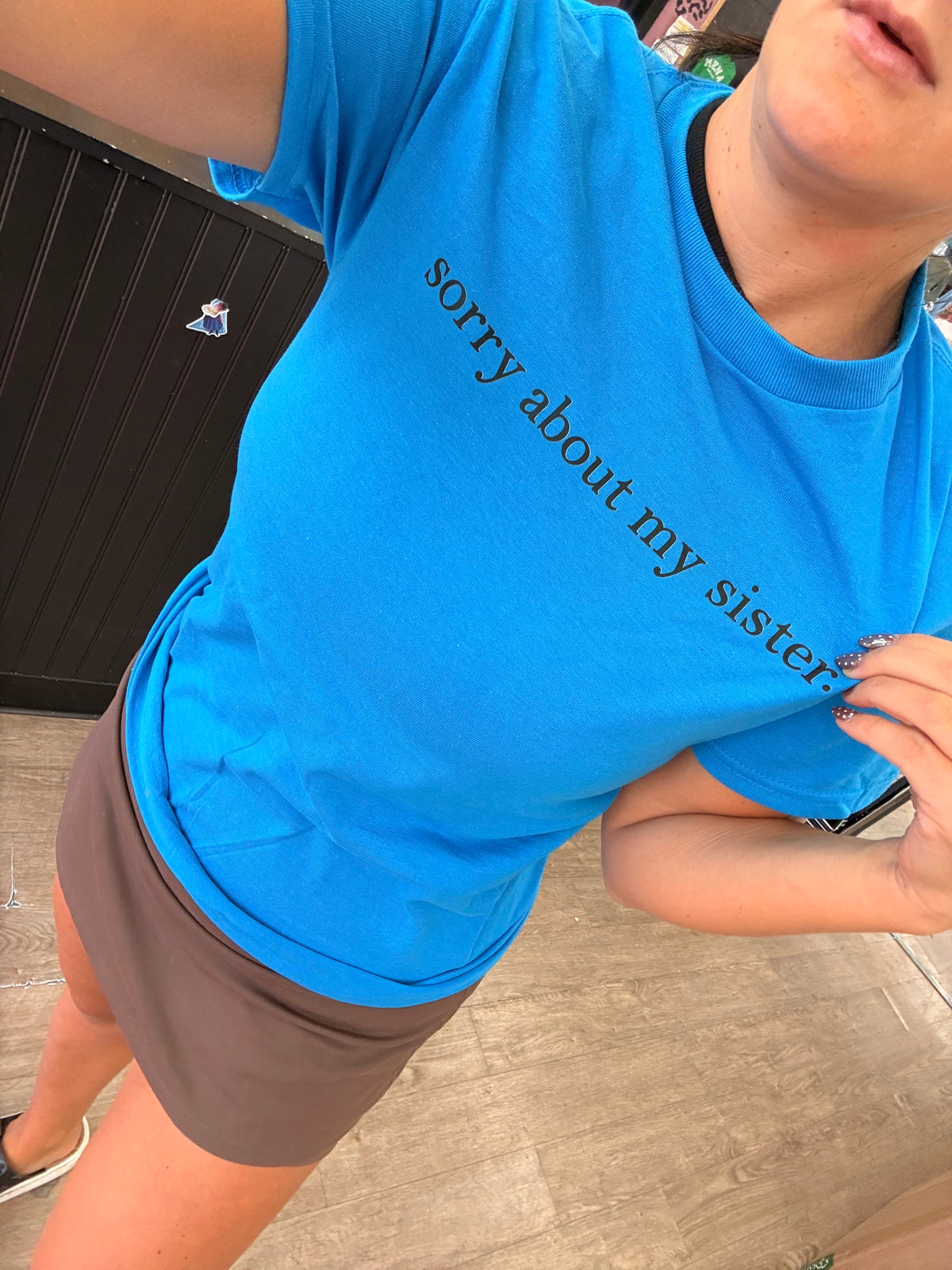 sorry about my sister Tee or sweatshirt