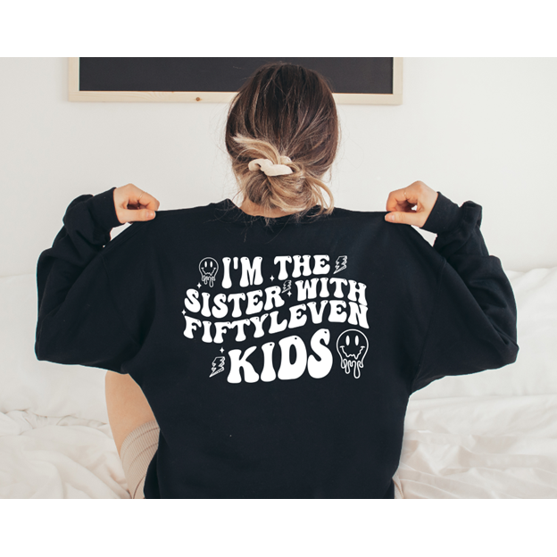 I&#39;m the sister with fiftyleven kids  tee or sweatshirt