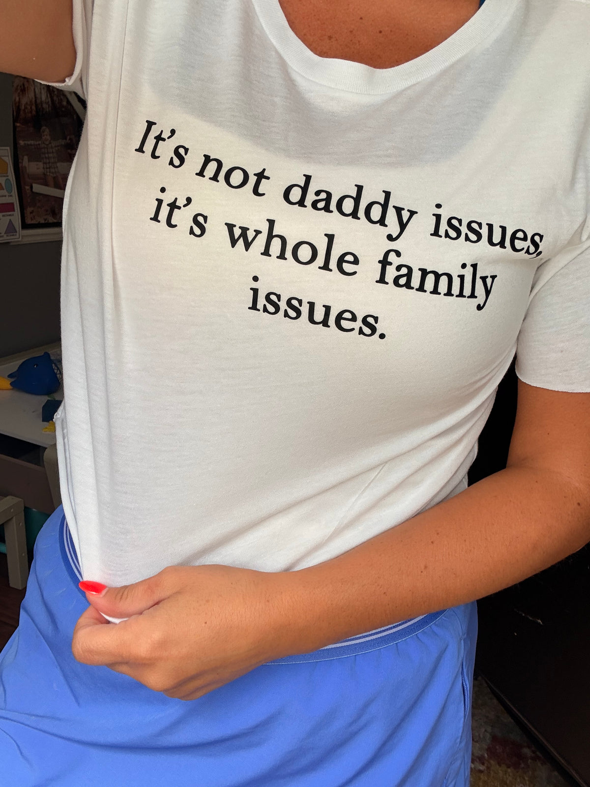 It’s no daddy issues it’s whole family tee or sweatshirt