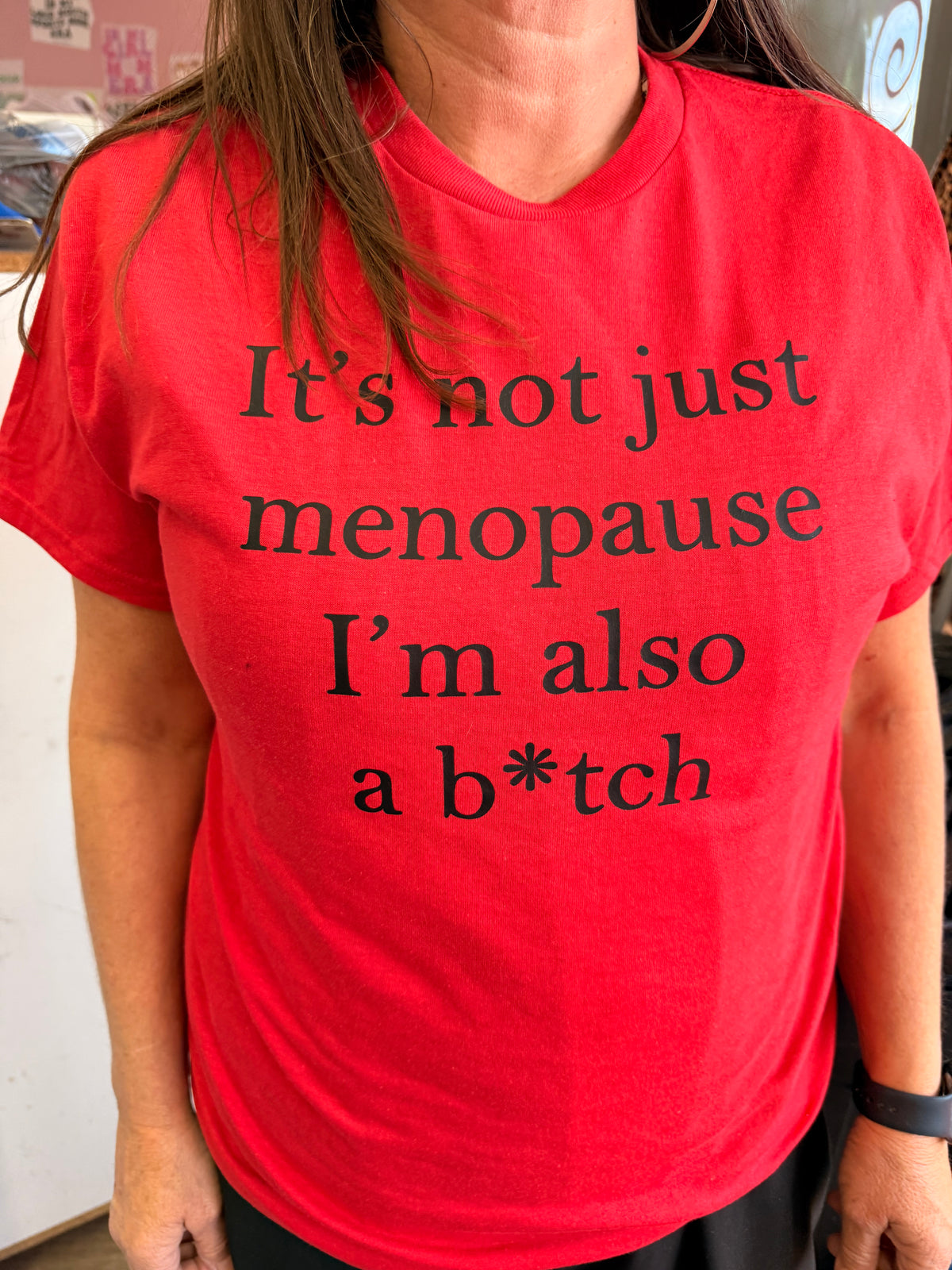 It’s not just menopause I’m also a btch tee or sweatshirt