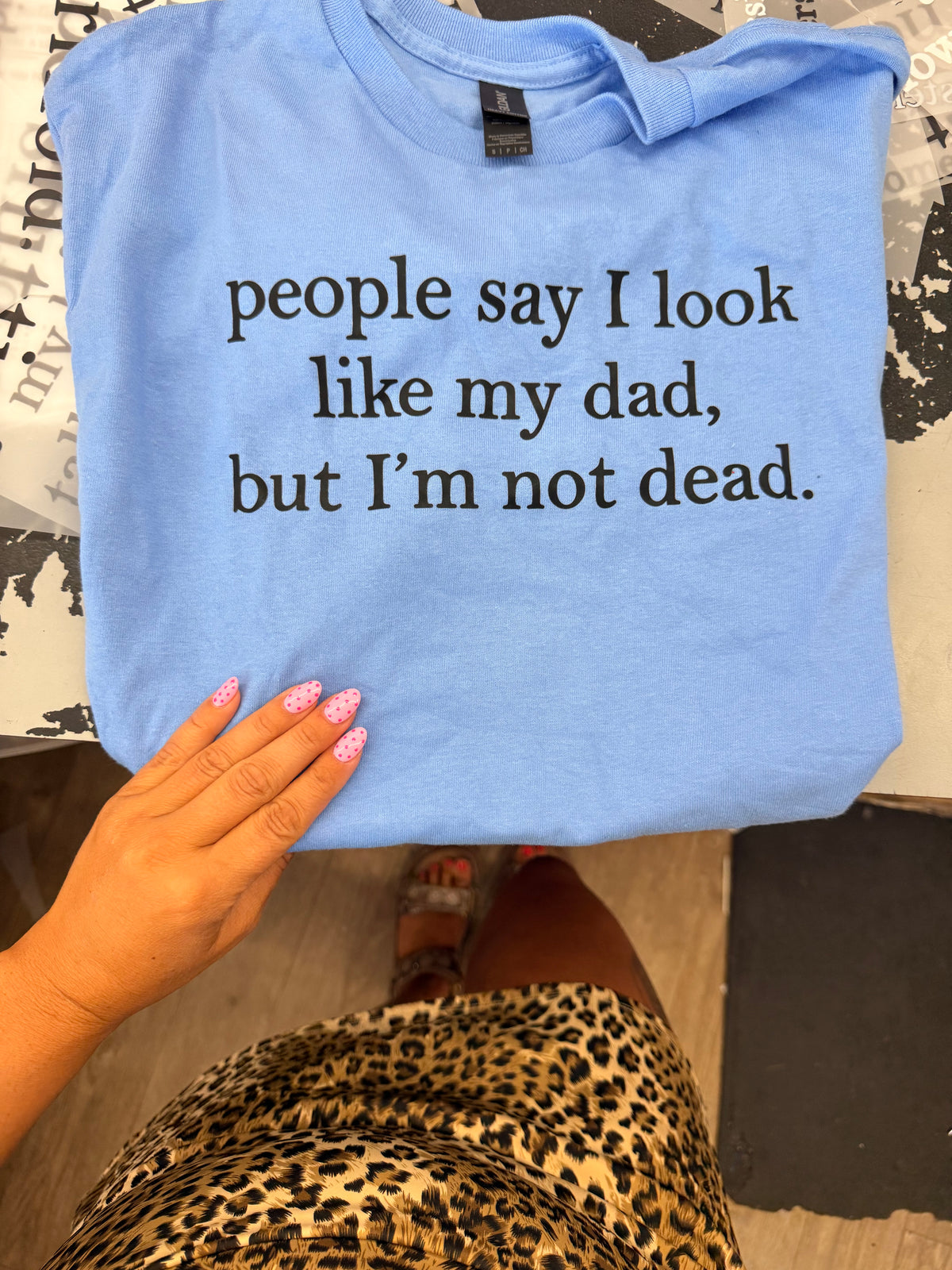 People say I look like my dad tank,tee or sweatshirt