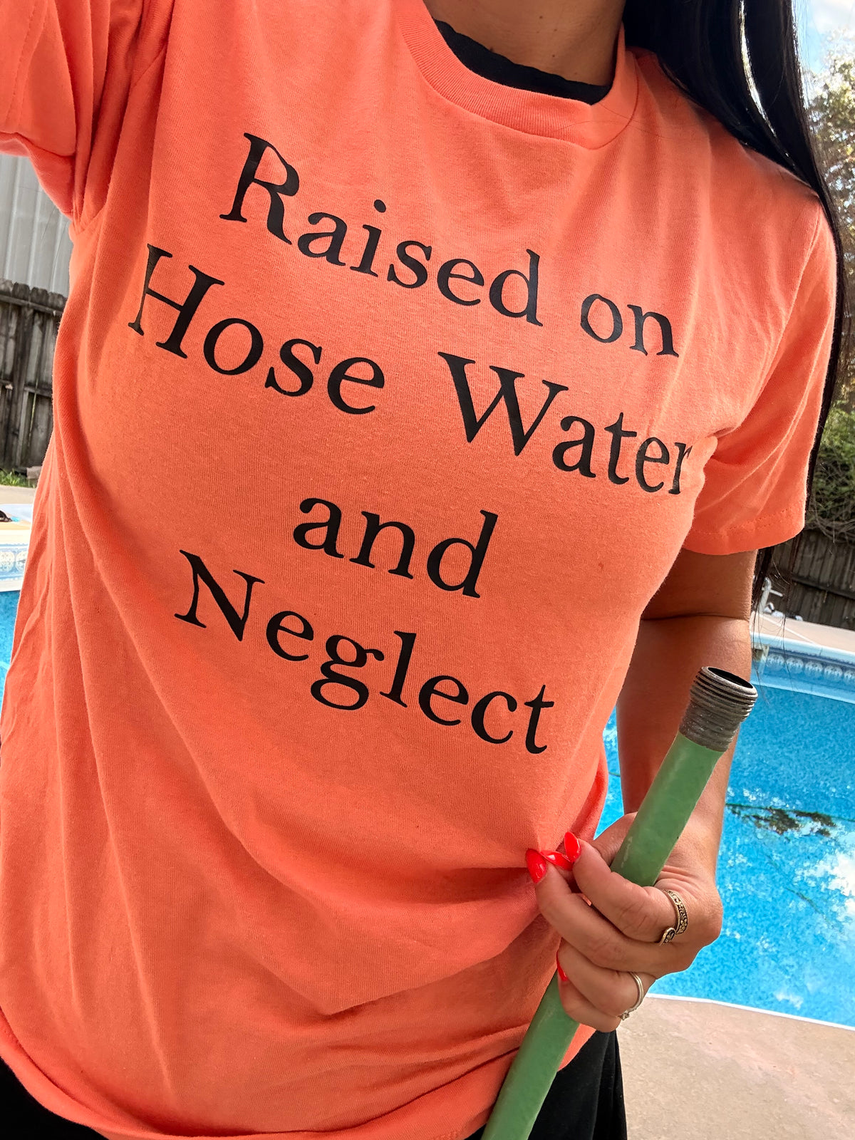 Raised on hose water and neglect free tee or sweatshirt