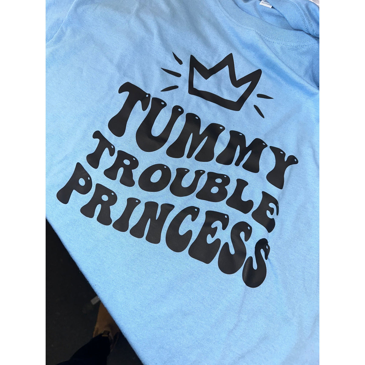 Tummy Trouble Princess tee or sweatshirt