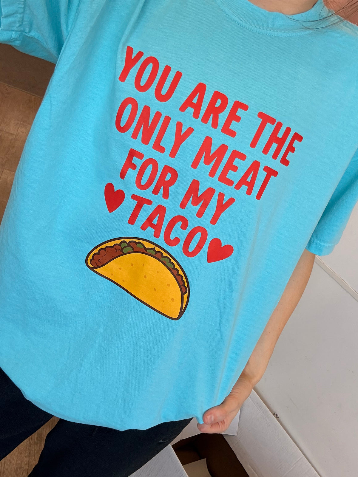 only meat for my taco valentines Tee or sweatshirt