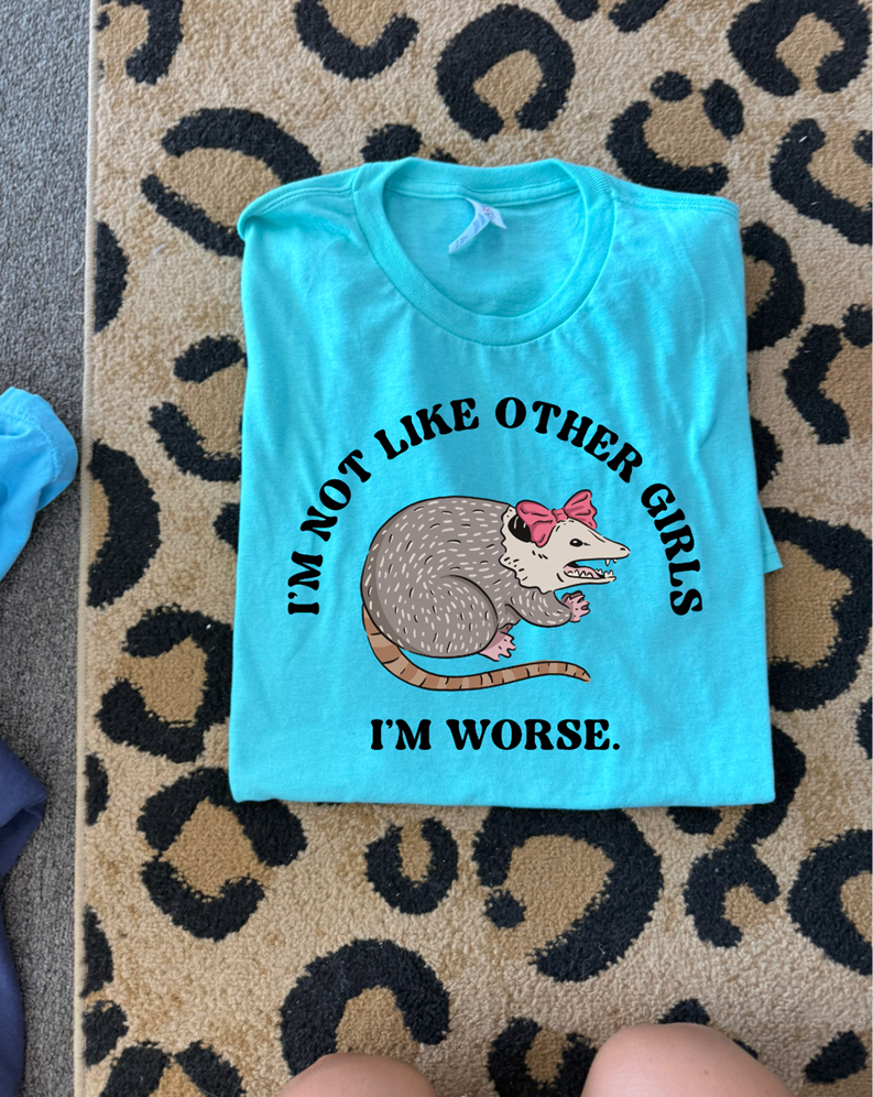 I’m not like other girls I’m worse opossum tee or sweatshirt