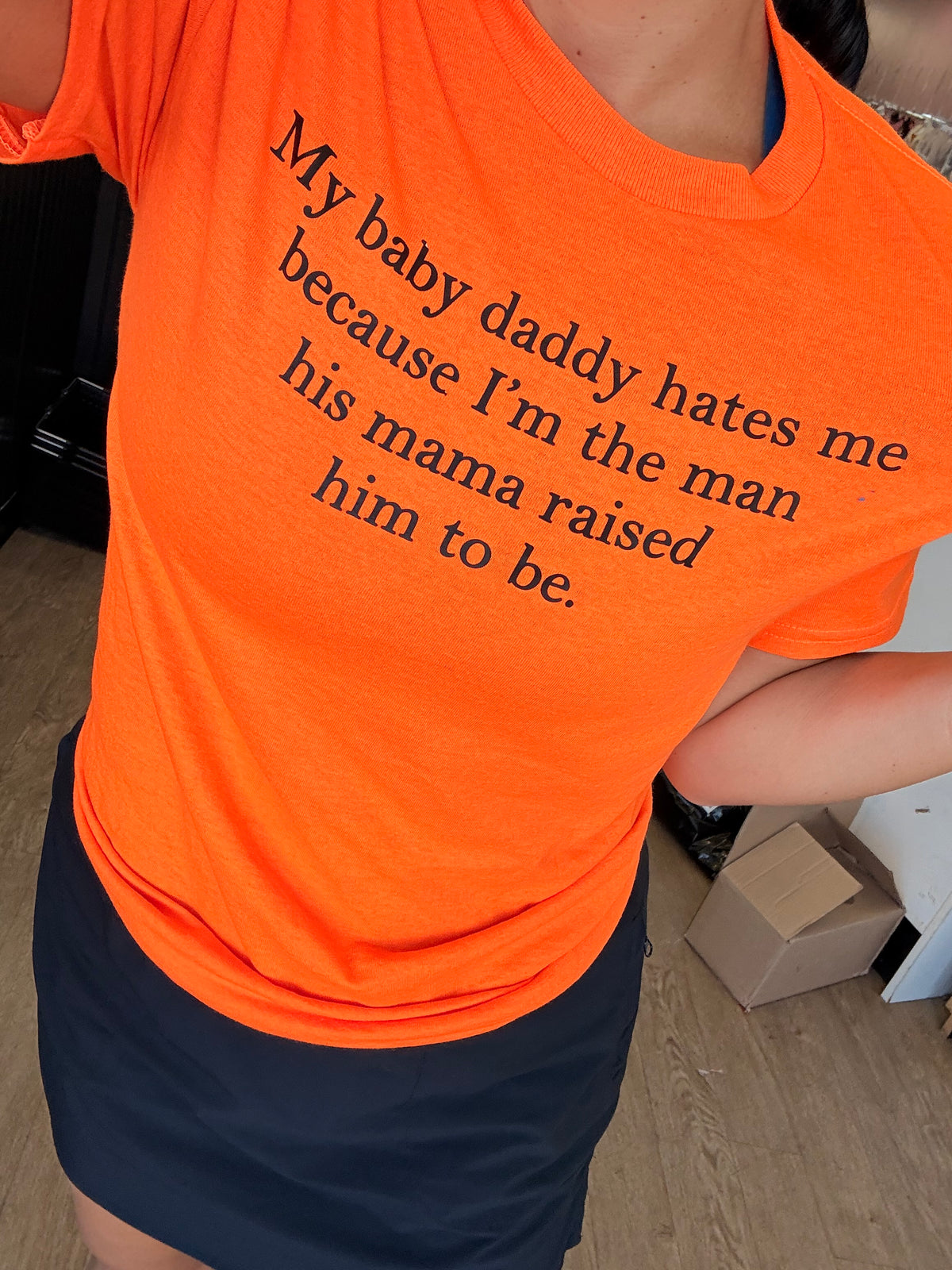 My baby daddy hates me bc I’m the man his mom raised tee or sweatshirt