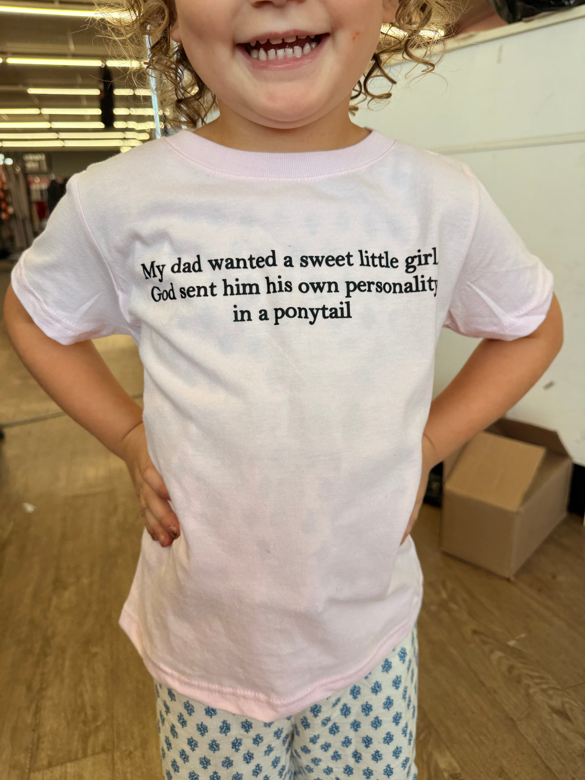 My dad wanted a sweet little girl God sent him his own personality in a pony tail tee or sweatshirt