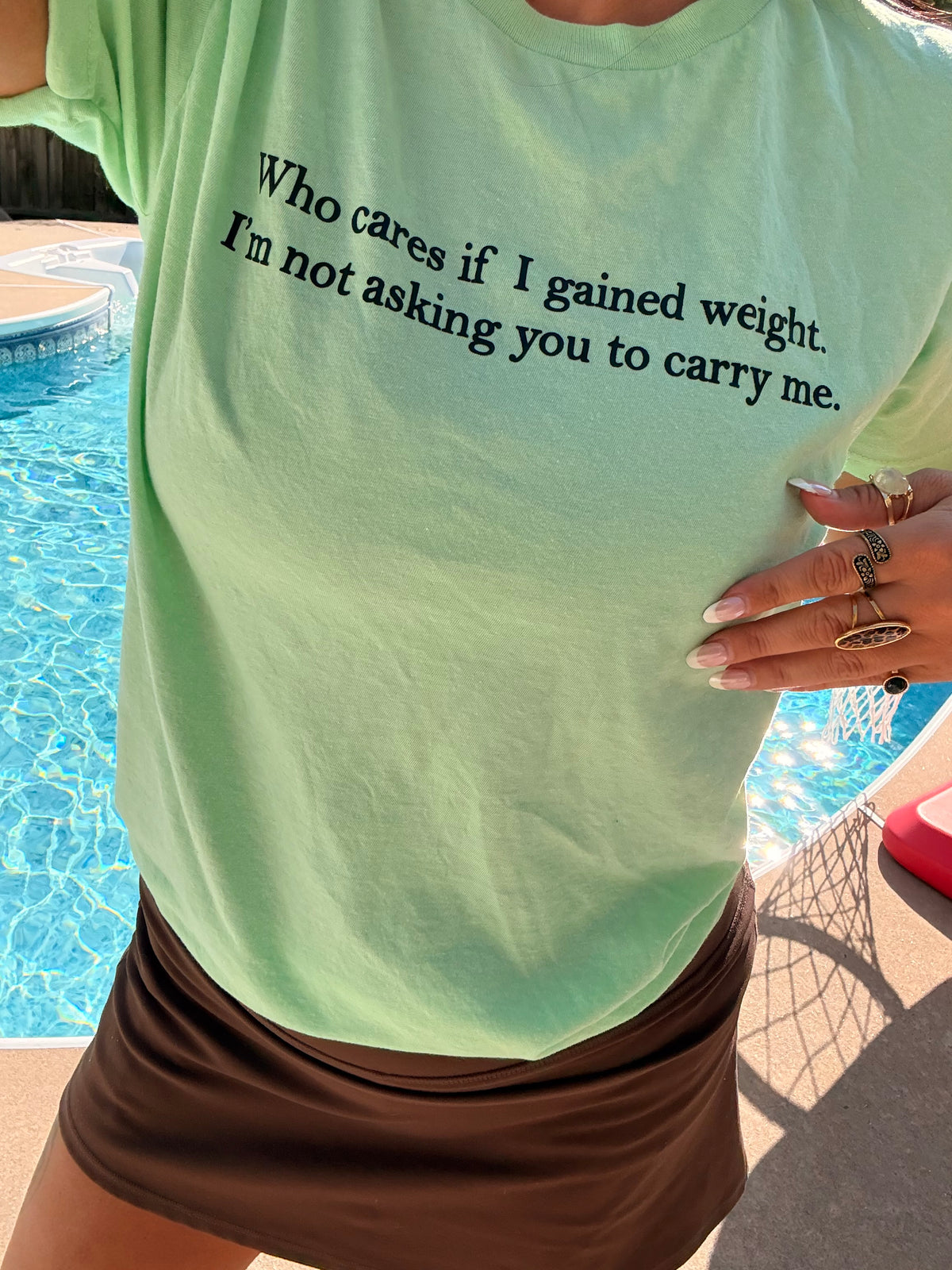Who cares if I gained weight tee or sweatshirt