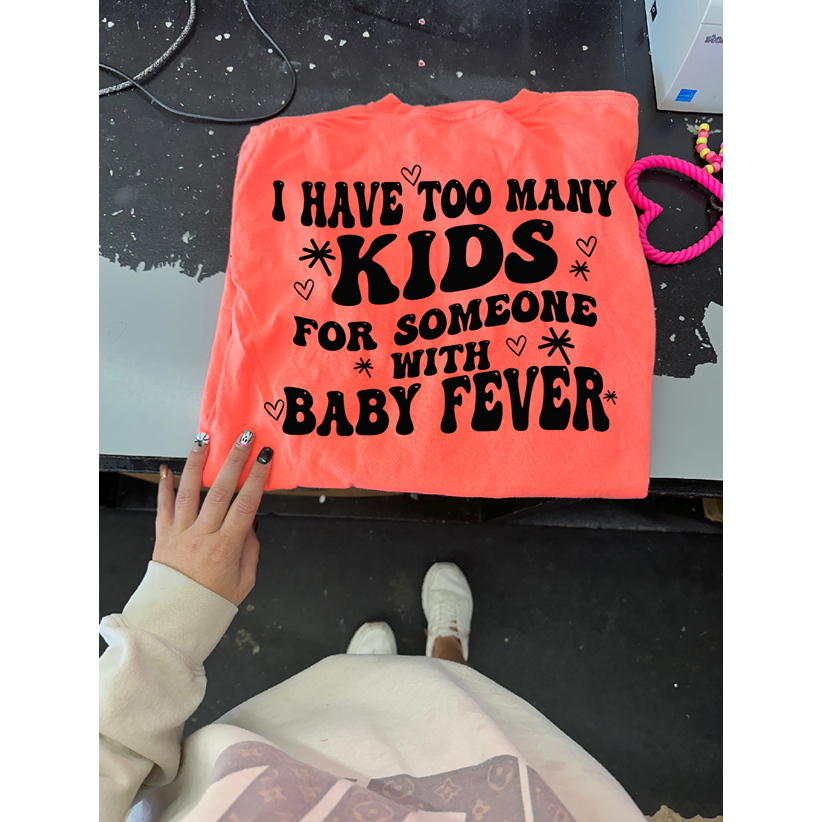 too many kids baby fever tee or sweatshirt