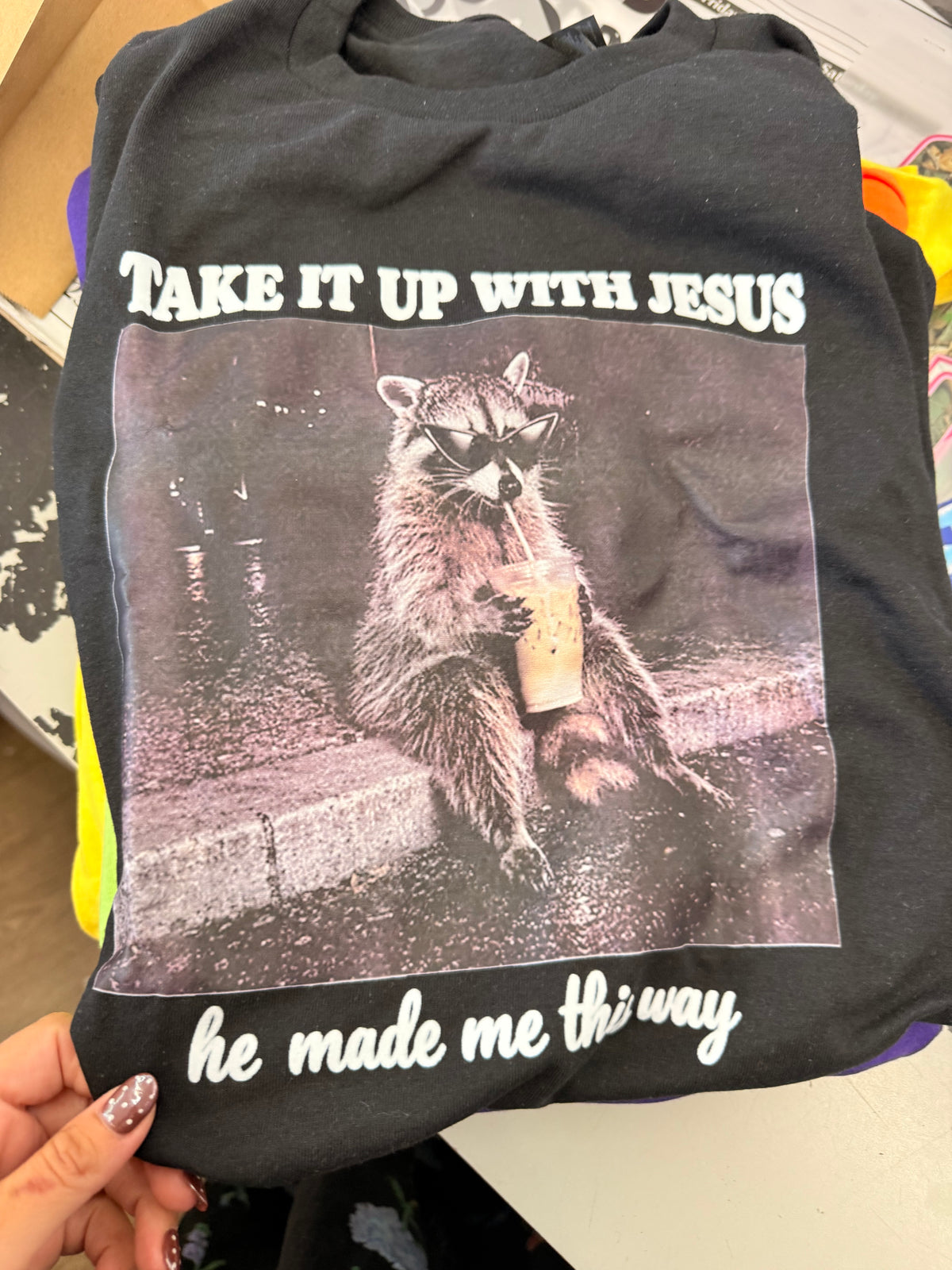 Take it up with Jesus he made me that way tee or sweatshirt