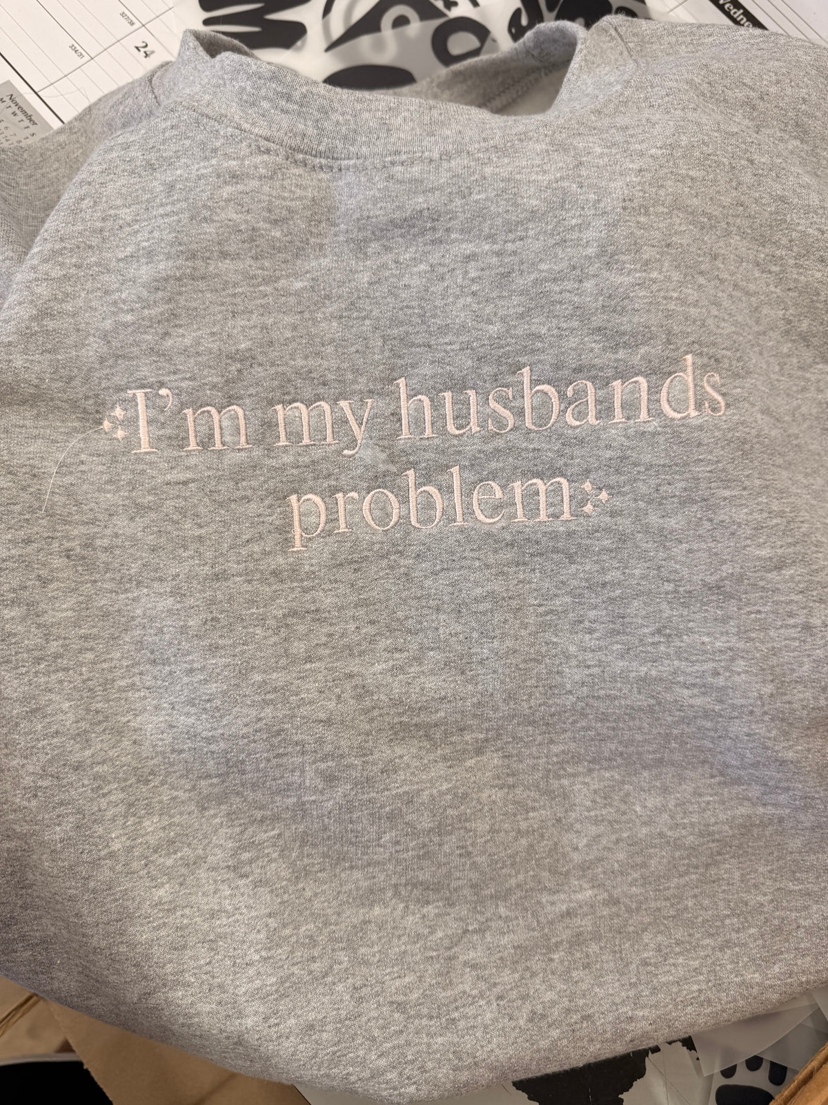 I’m my husbands problem tee or sweatshirt embroidered