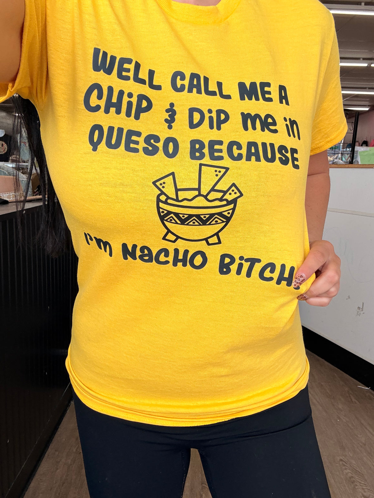 Nacho bitch tee or sweatshirt