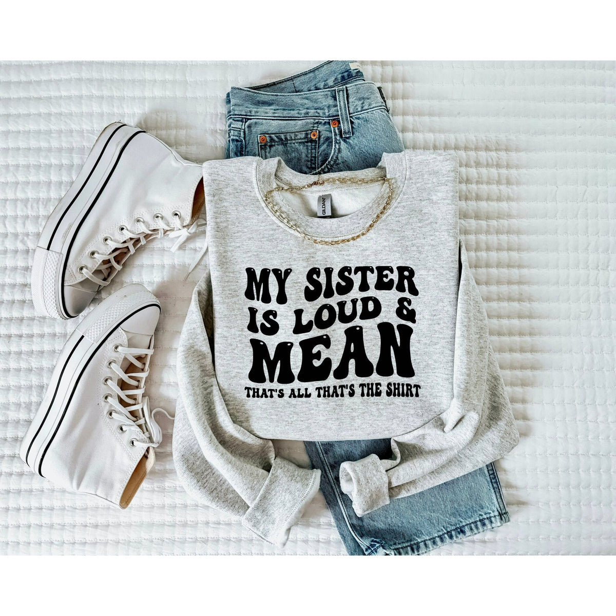 My sister is loud and mean tee or sweatshirt