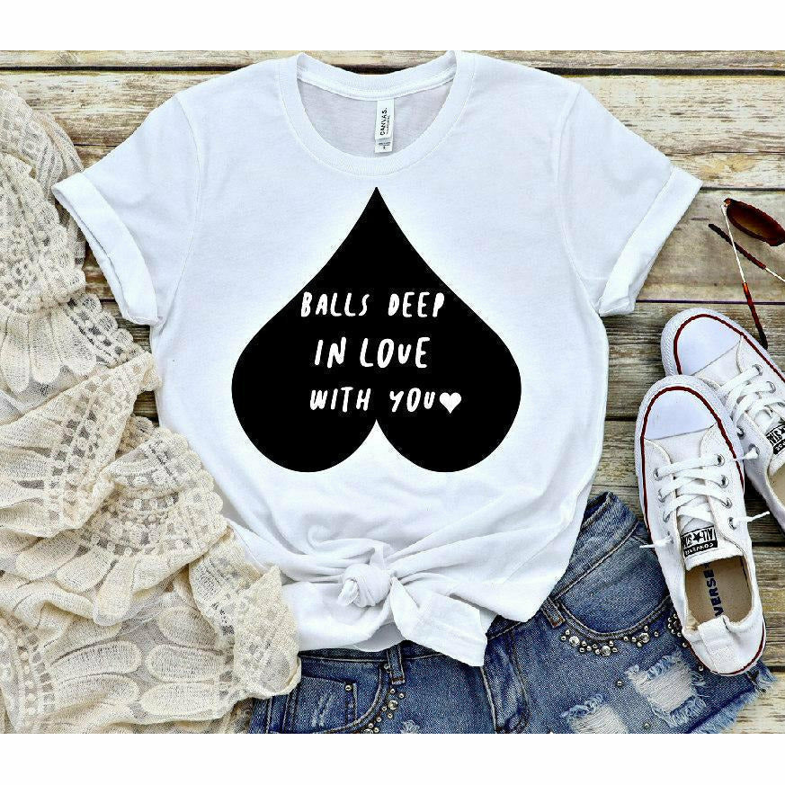 balls deep in love with you  tee or sweatshirt