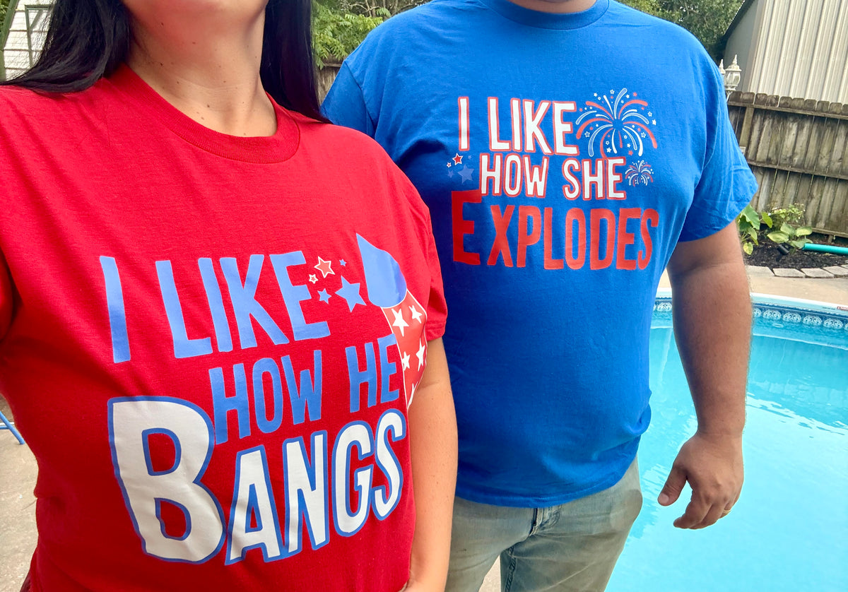 I like how she explodes OR I like how he bangs tee or tank top