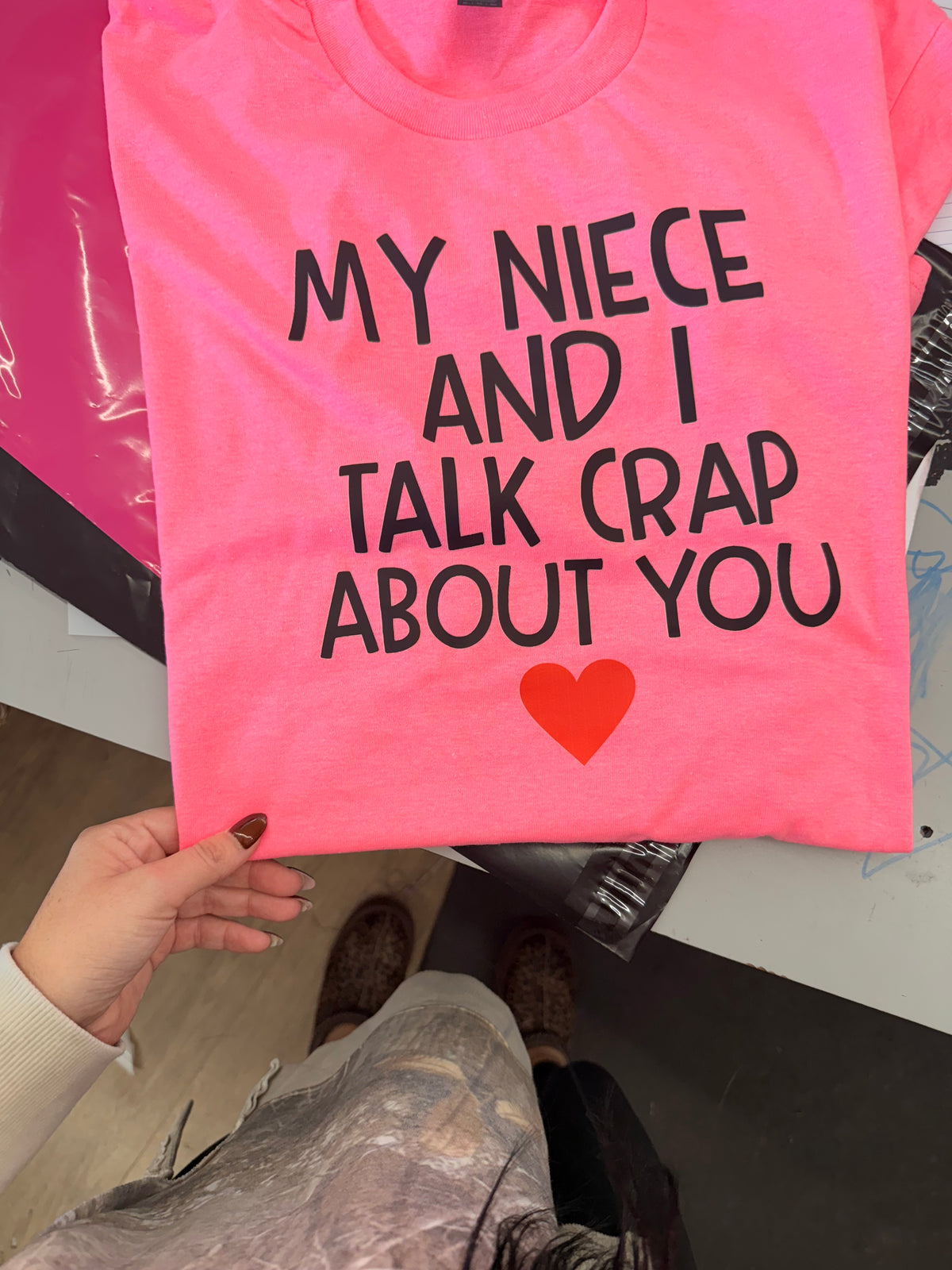 My niece and I talk crap about you tee or sweatshirt
