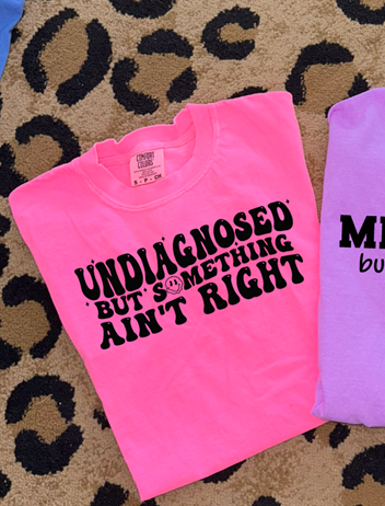Undiagnosed but something ain't right tee  or sweatshirt