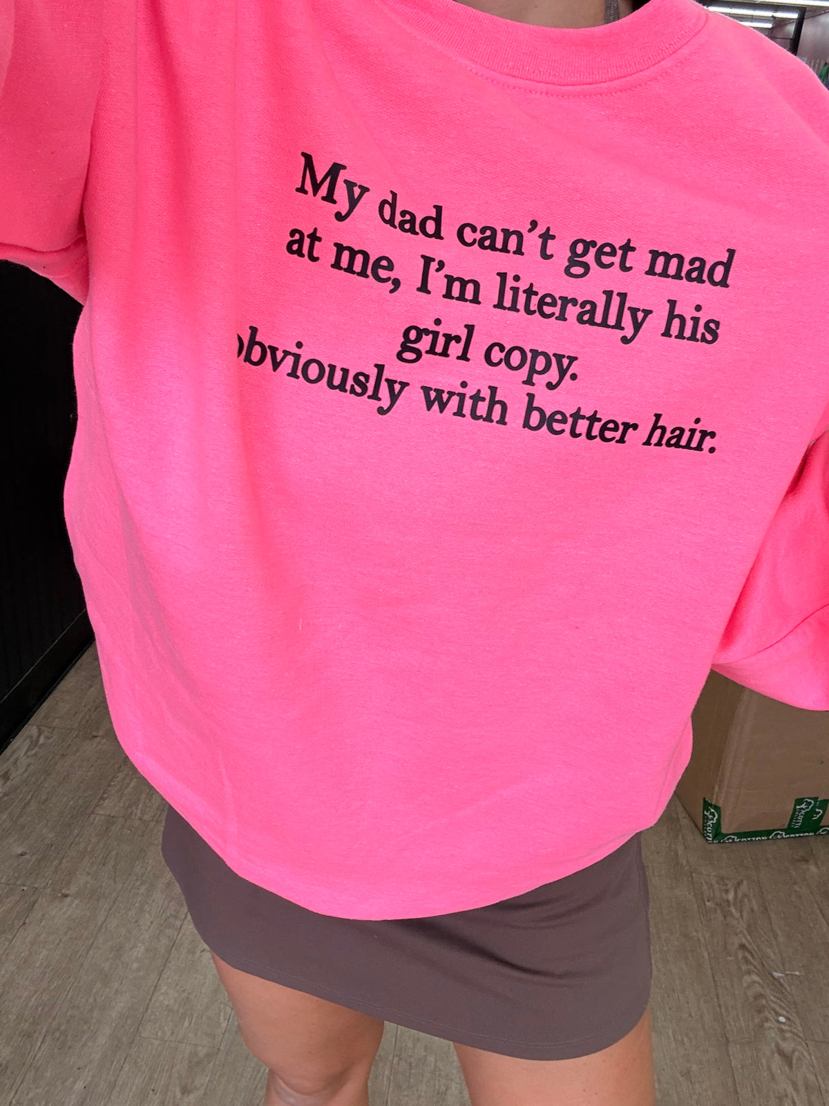 My dad can’t get mad at me better hair literally girl copy tee or sweatshirt (kid or adult)