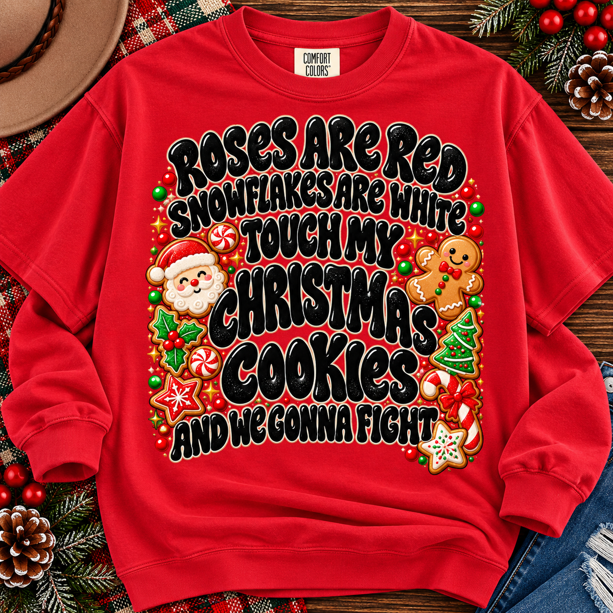 Roses are red dont touch my Christmas cookies tee or sweatshirt