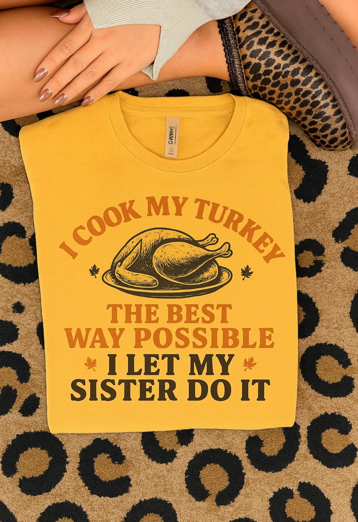 I cook my turkey the best way I let my sister do it  thanksgiving tee or sweatshirt