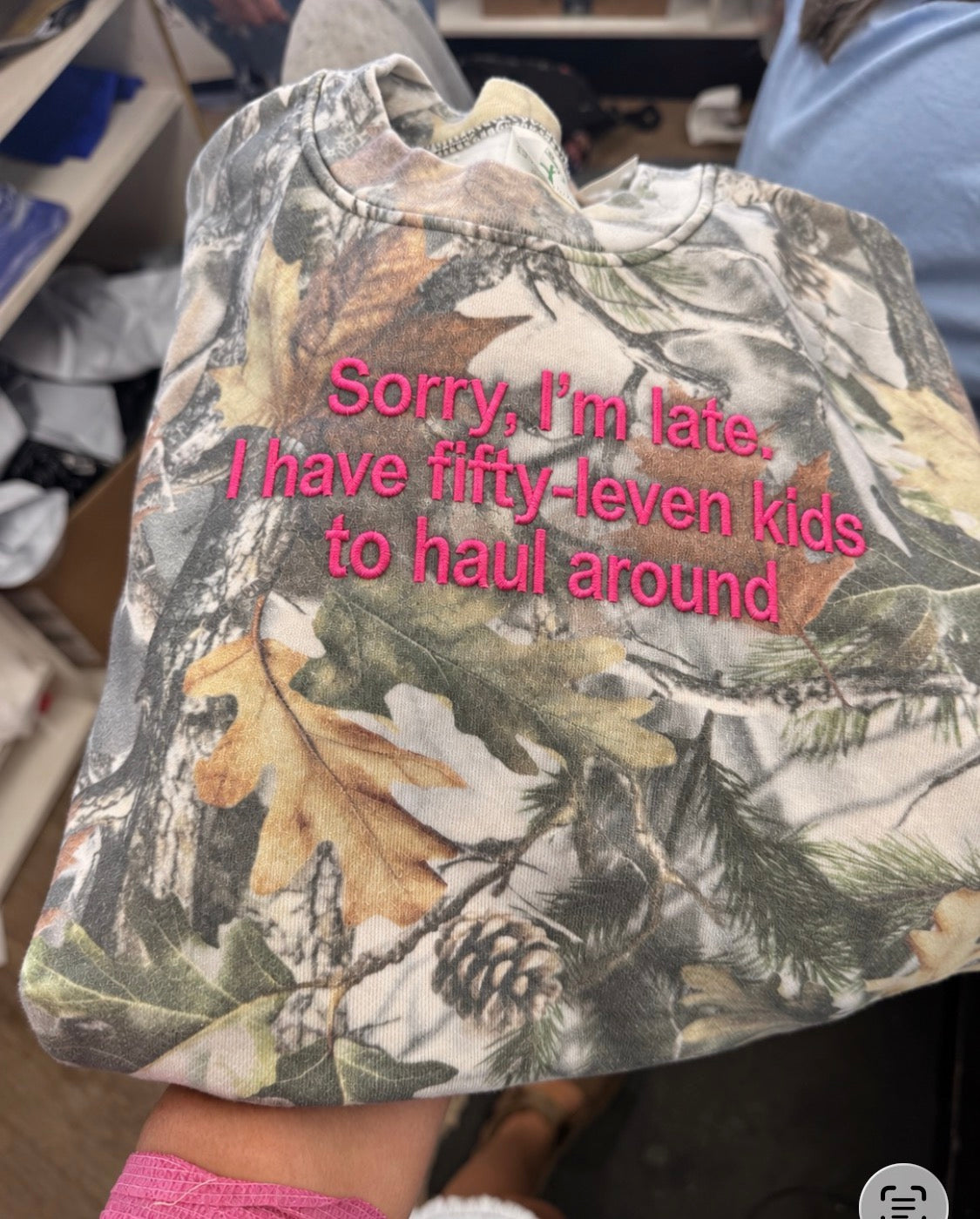 Sorry I’m late I have fifty-leven kids to haul  tee or sweatshirt embroidered