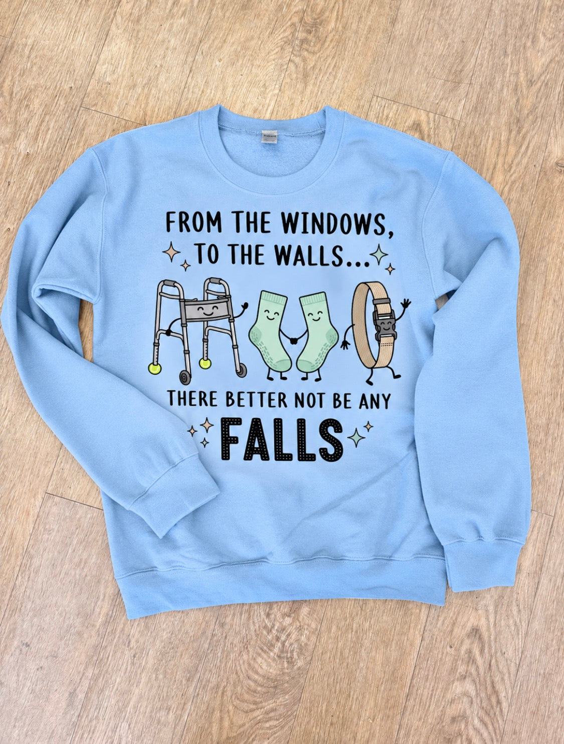 From the windows to the walls there better not be any falls tee or sweatshirt