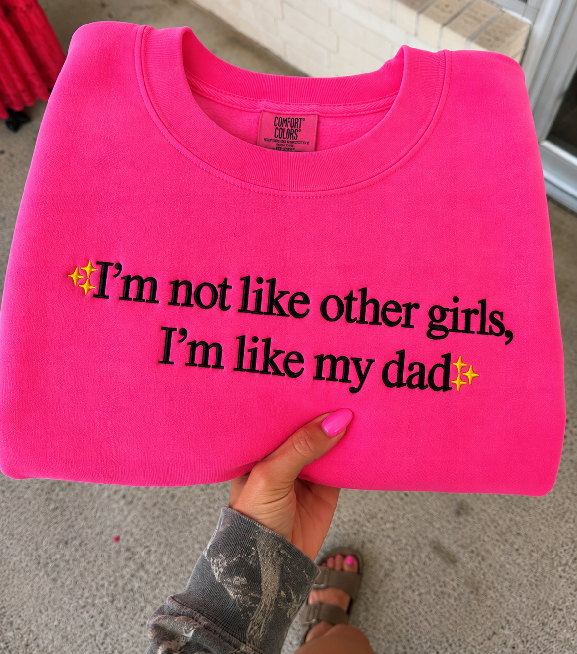 I'm not like other girls I'm like my dad  tee or sweatshirt embroidered