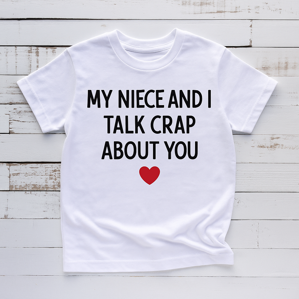 My niece and I talk shit about you tee or sweatshirt
