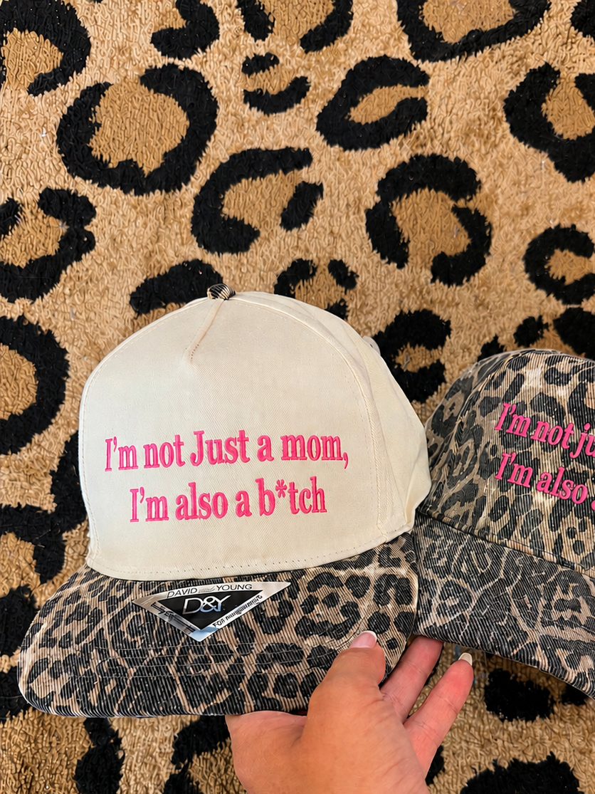 Not just a mom I'm also a b*tch embroidered hat