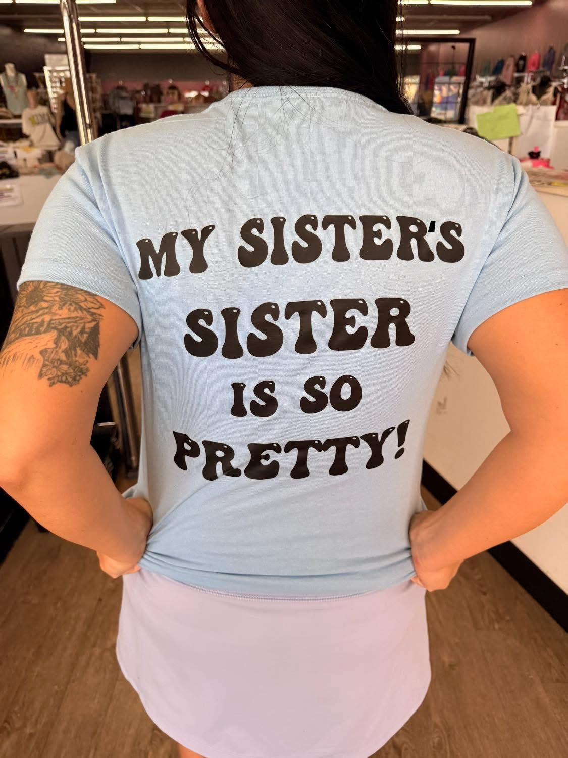 my sister’s sister is  so pretty tee or sweatshirt