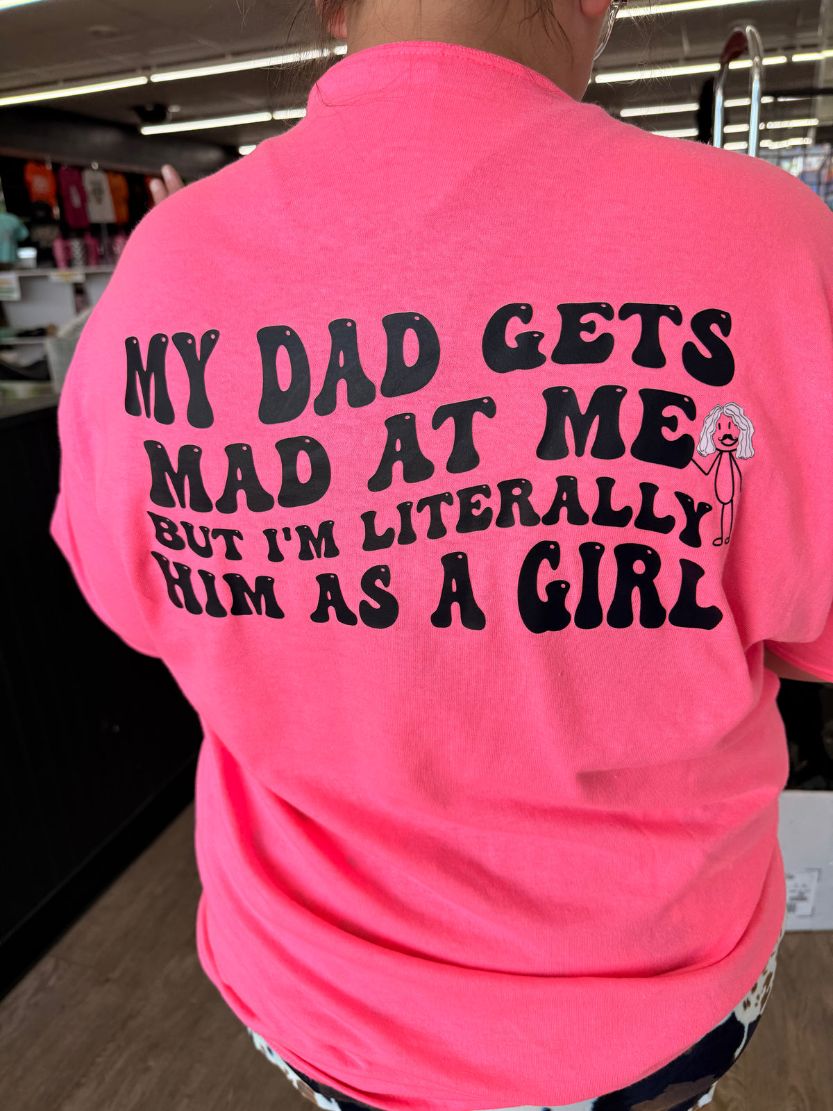 My dad gets mad at me but I&#39;m literally him as a girl tee or sweatshirt