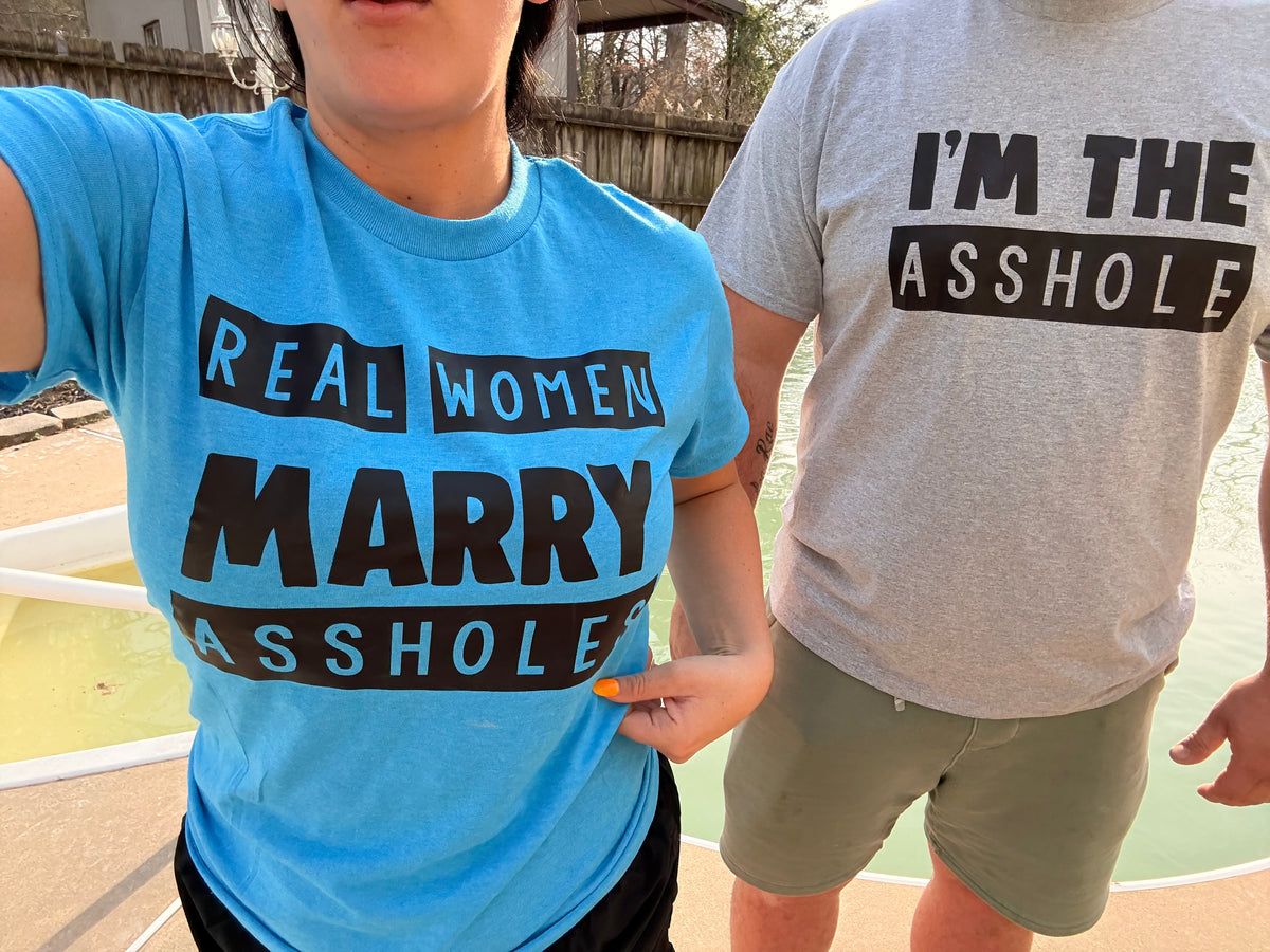 Real women marry assholes tee or sweatshirt