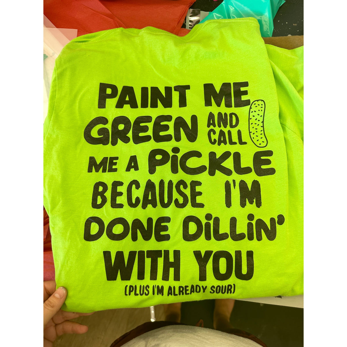 Paint me Green Pickle Tee or sweatshirt