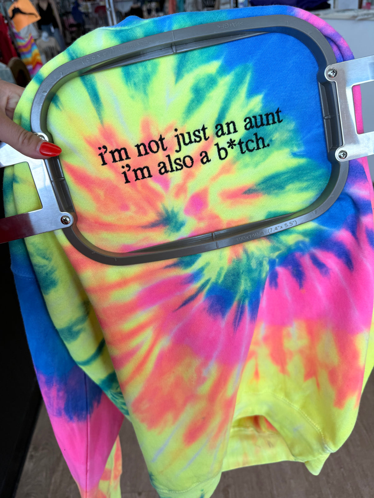 I'm not just an aunt i'm also a b*tch sweatshirt or tee embroidery
