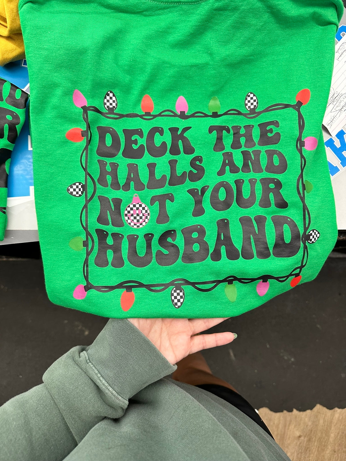 Deck the Halls and not your husband Tee or Sweatshirt