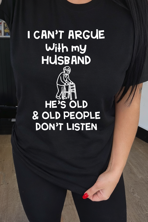 can't argue with husband old MAN walker tee or sweatshirt