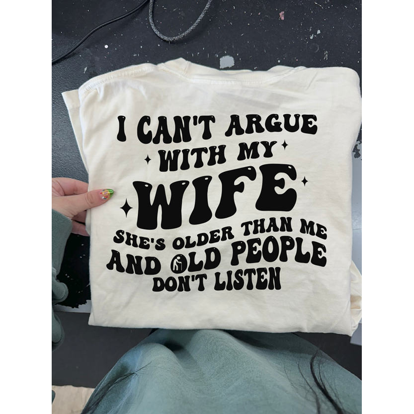 Wife older argue Tee or sweatshirt