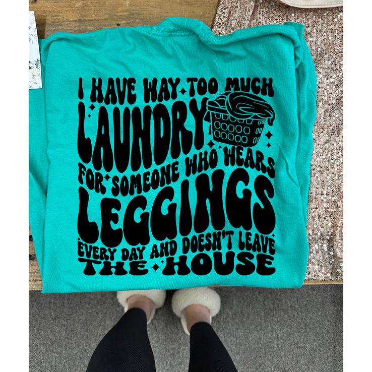 Too much laundry black leggings Tee or Sweatshirt