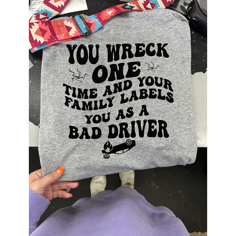 Bad driver tee or sweatshirt