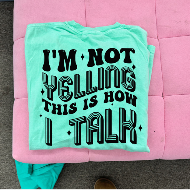 Not yelling Tee or Sweatshirt